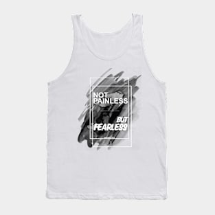 NOT PAINLESS BUT FEARLESS Tank Top